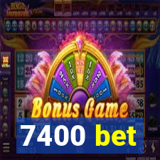 7400 bet